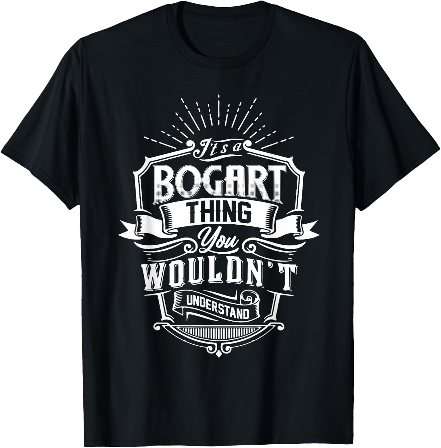 It's A BOGART Thing You Wouldn't Understand Name Vintage T-Shirt - T-Shirt | Black