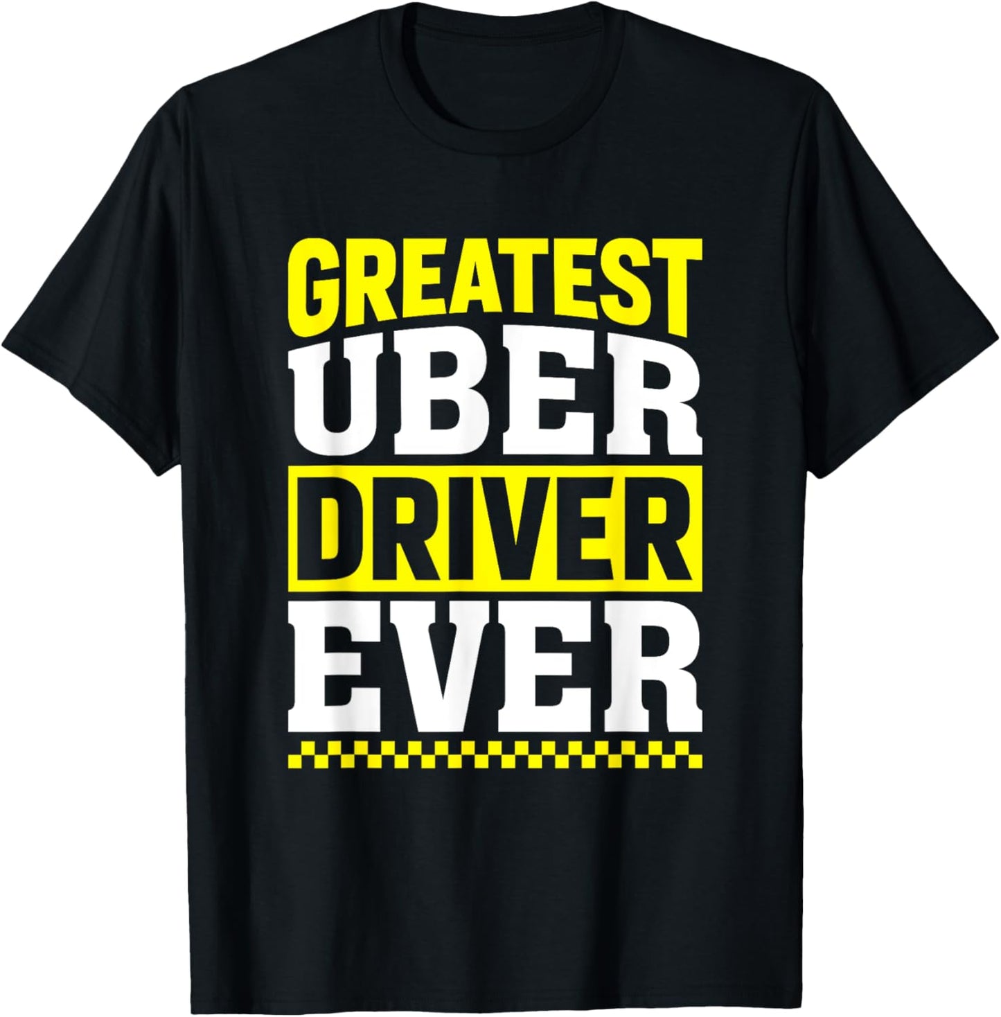 Greatest Uber Driver Ever Uber Driver Funny T-Shirt - T-Shirt | Black