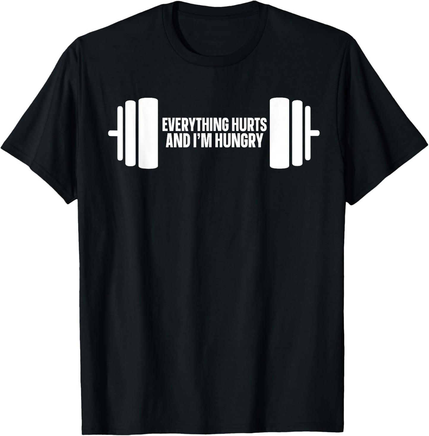 Everything Hurts And I'm Hungry T-Shirt - T-Shirt | Black