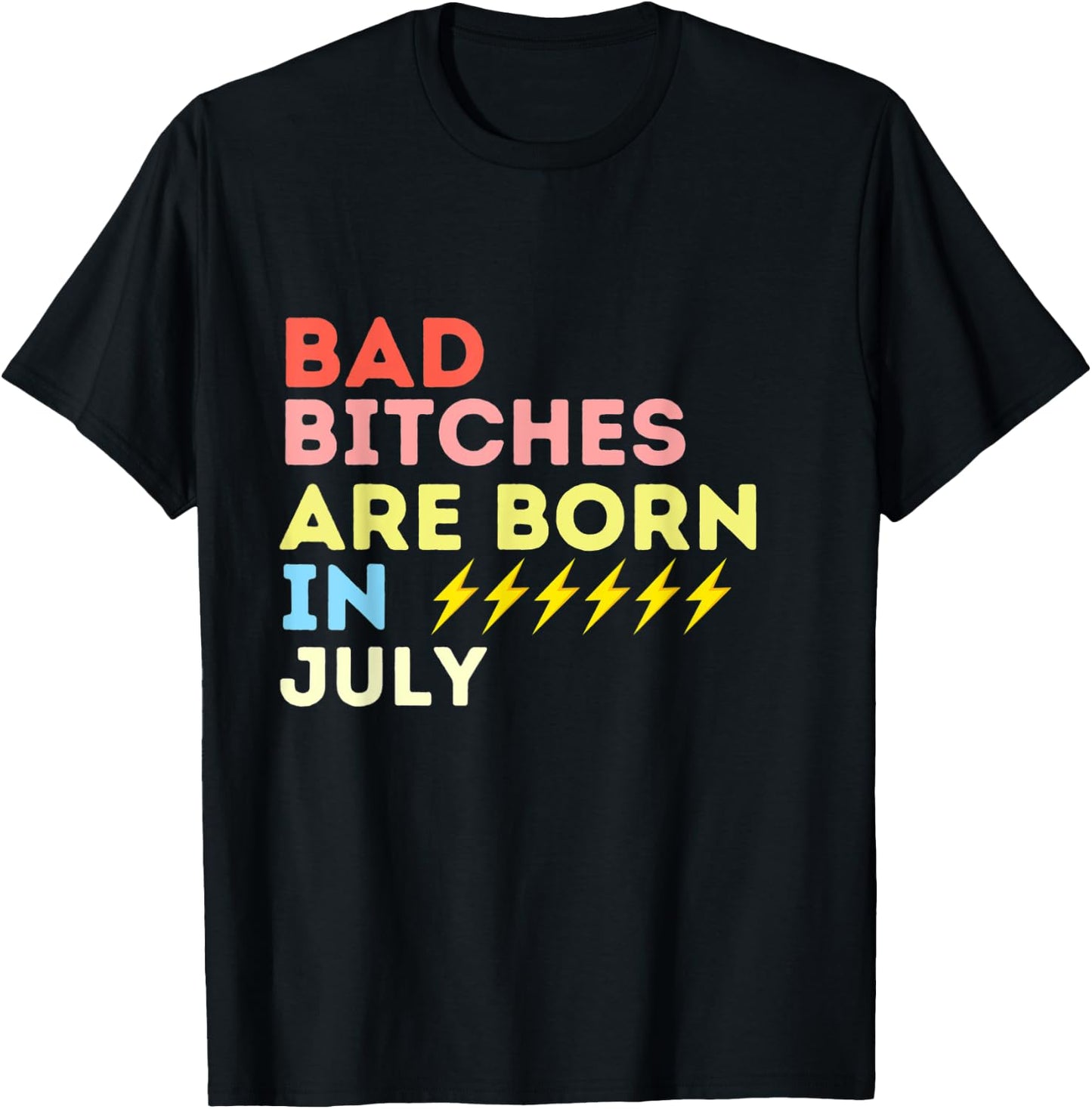 Bad Bitches Are Born In July Birthday Gift T-Shirt - T-Shirt | Black