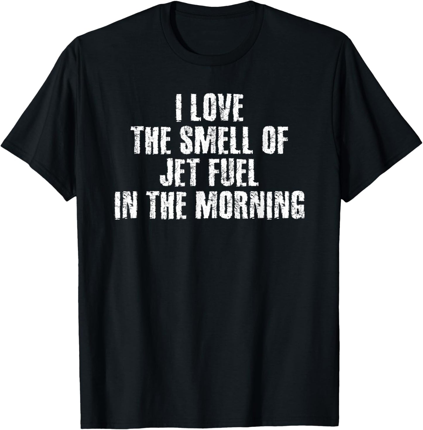 I LOVE THE SMELL OF JET FUEL IN THE MORNING Funny Gift T-Shirt - T-Shirt | Black