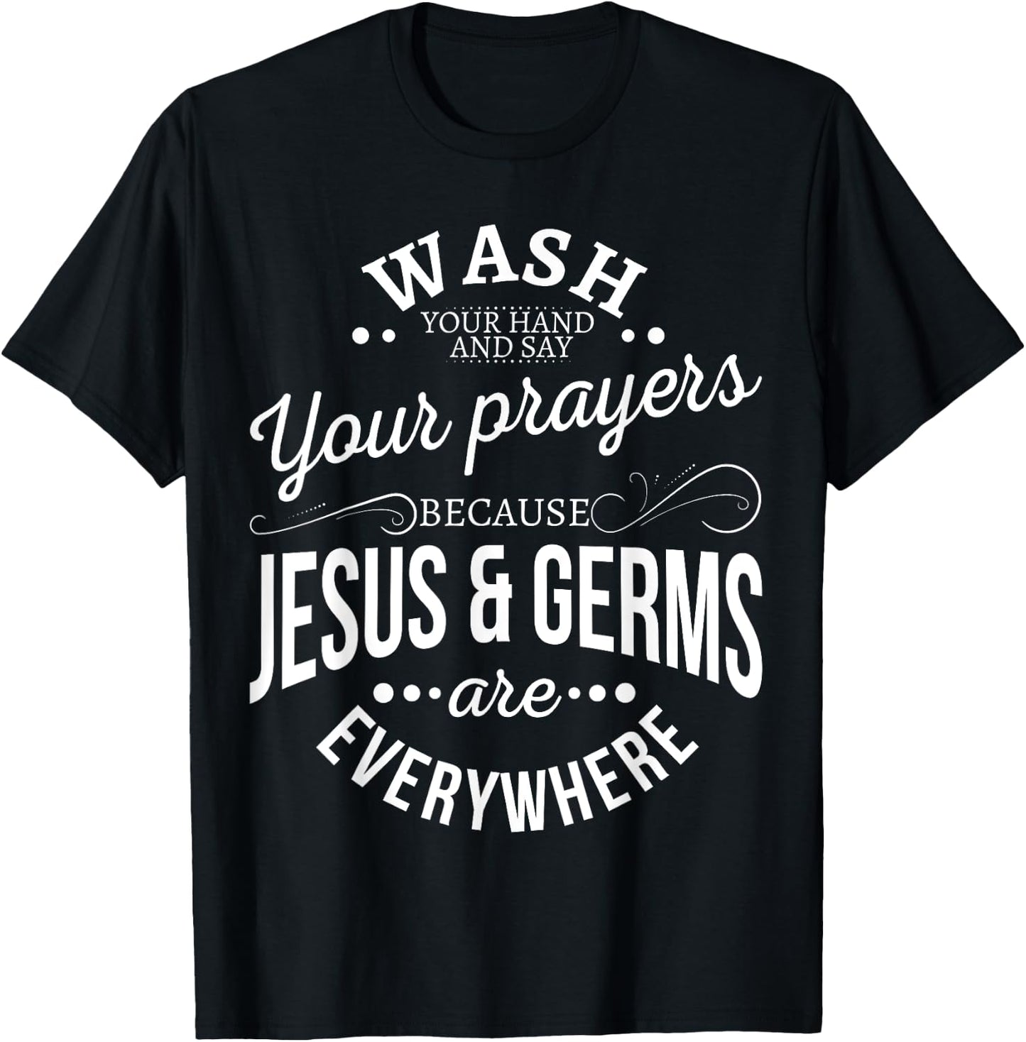 Wash your hands and say your prayers because Jesus and Germs T-Shirt - T-Shirt | Black