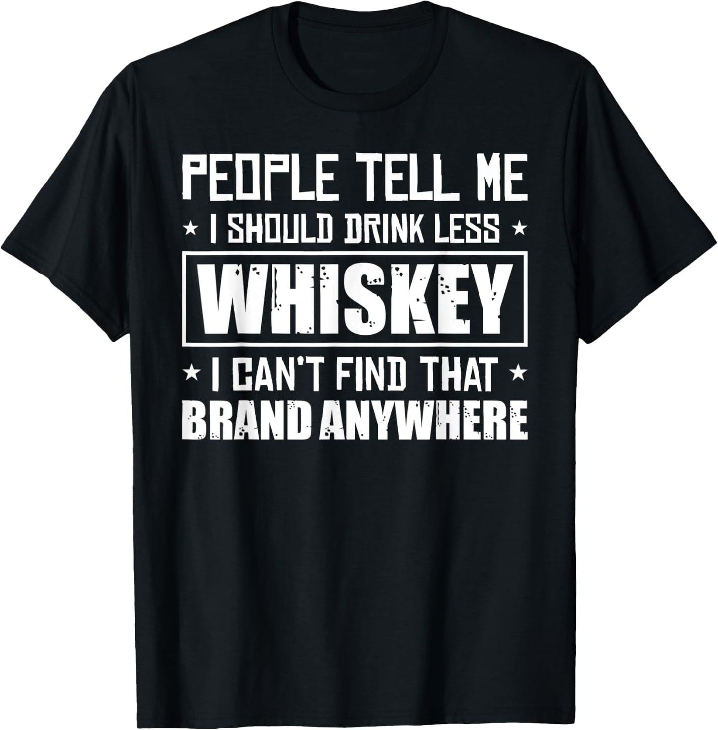 People Tell Me I Should Drink Less Whiskey Can´t Find That T-Shirt - T-Shirt | Black