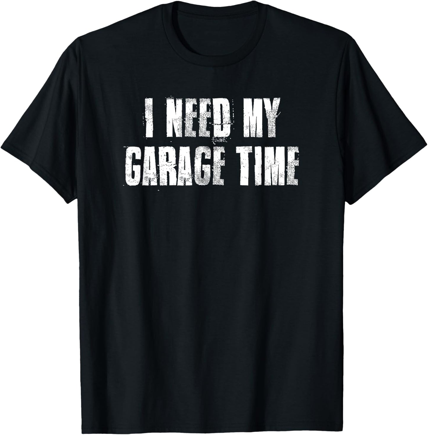 I Need My Garage Time For Mechanics Mechanical Geek T-Shirt - T-Shirt | Black