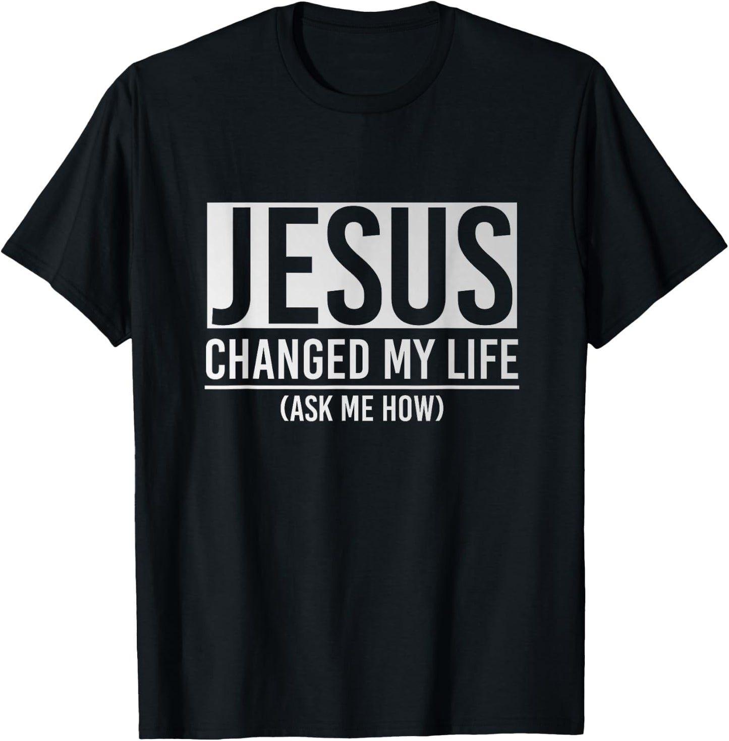 Jesus Changed My Life Ask Me How Jesus T-Shirt - T-Shirt | Black