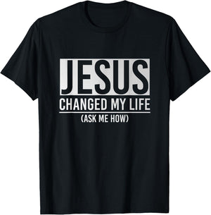 Jesus Changed My Life Ask Me How Jesus T-Shirt - T-Shirt | Black