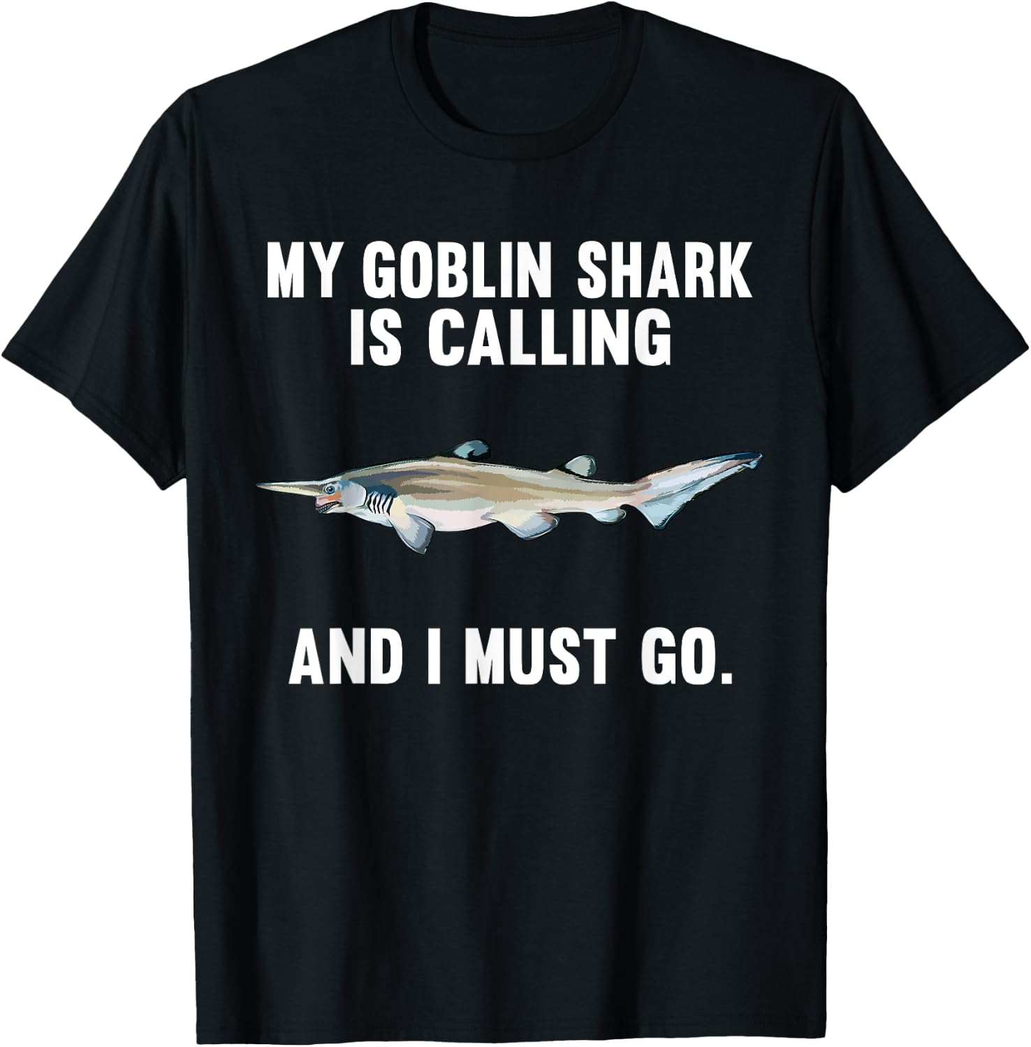 Funny My Goblin Shark Is Calling And i Must Go T-Shirt - T-Shirt | Black