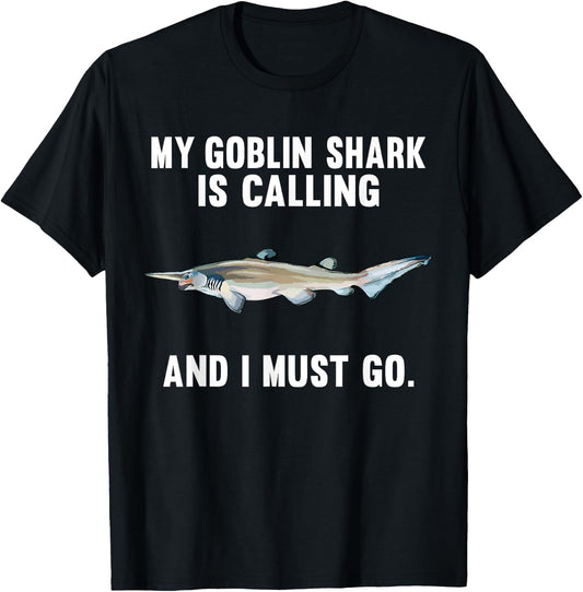 Funny My Goblin Shark Is Calling And i Must Go T-Shirt - T-Shirt | Black