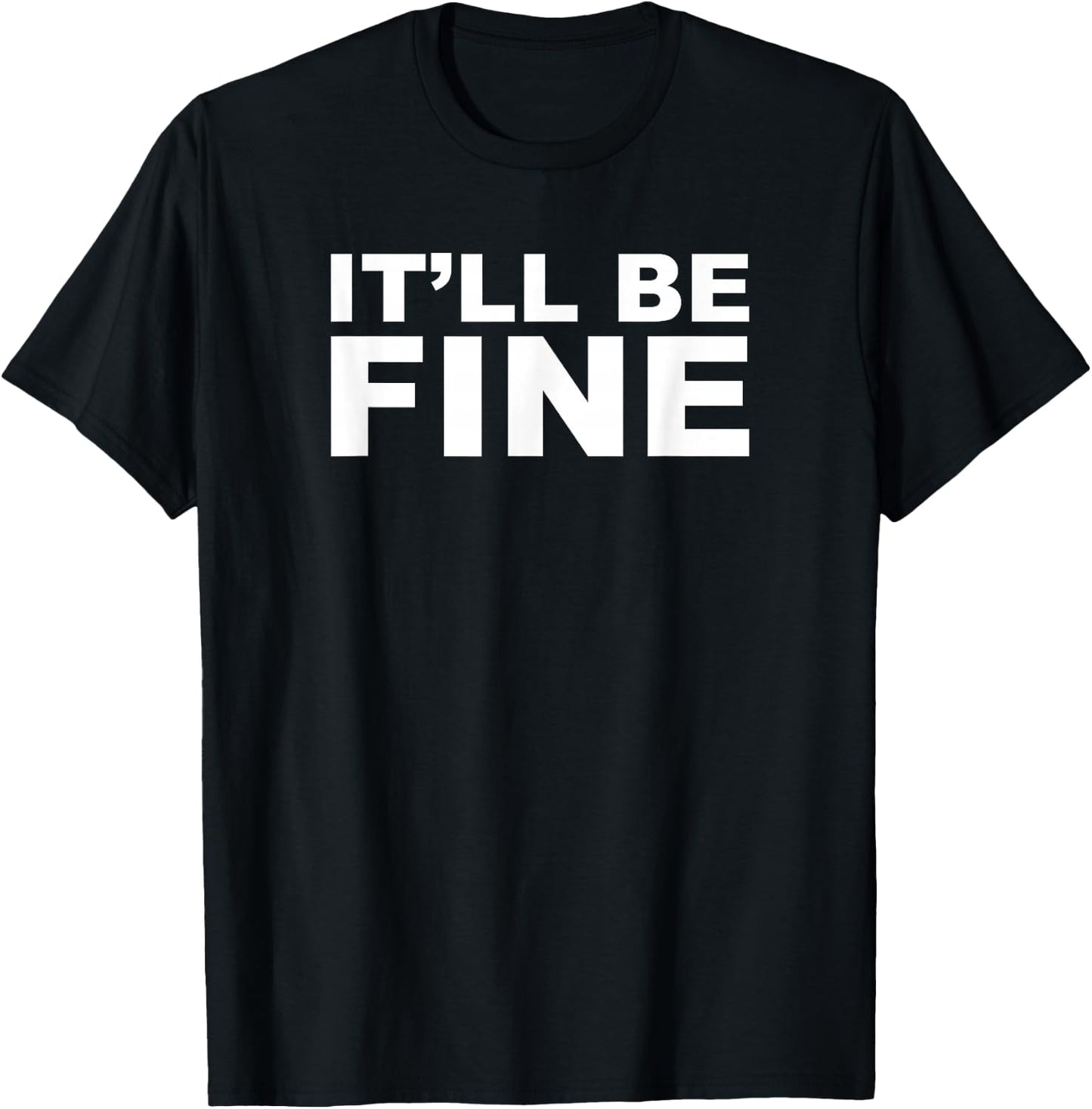 It'll Be Fine Funny T-Shirt - T-Shirt | Black