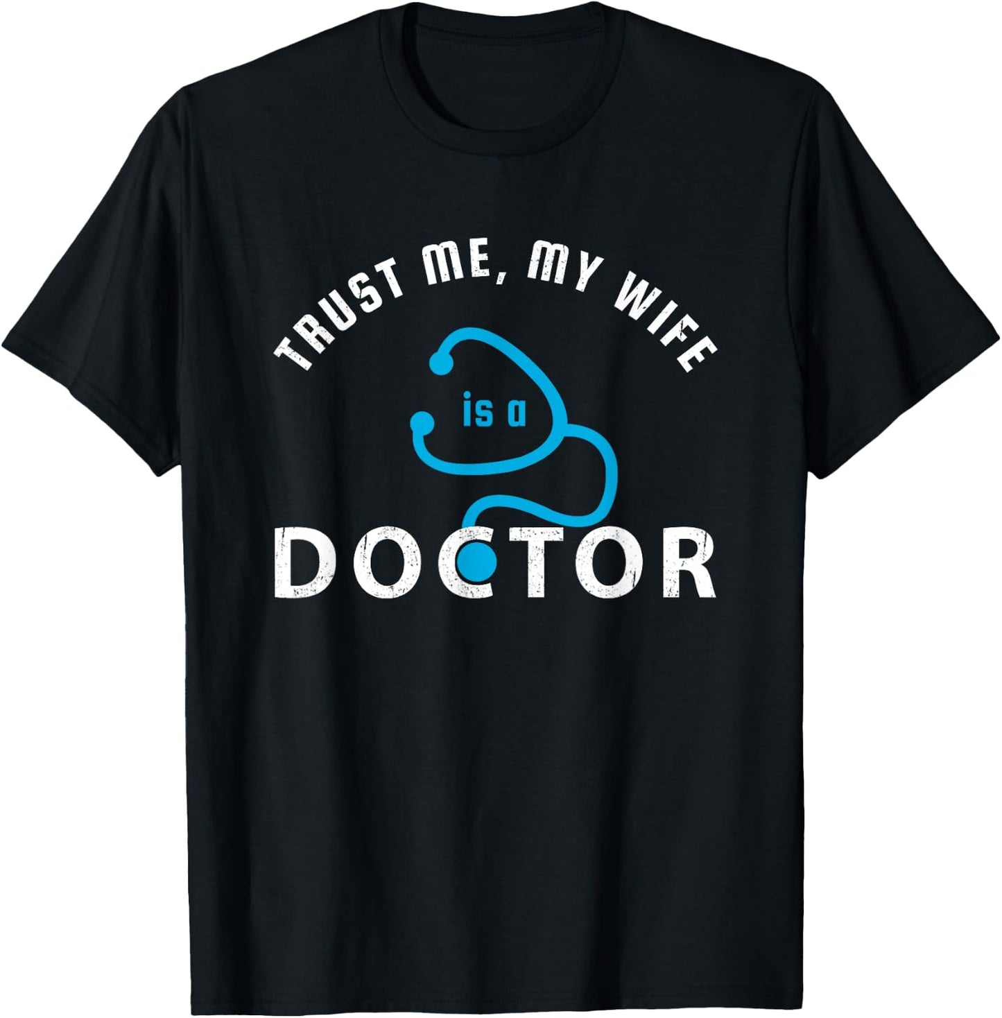 Trust Me, My Wife is a Doctor - Funny Gift Husband T-Shirt - T-Shirt | Black