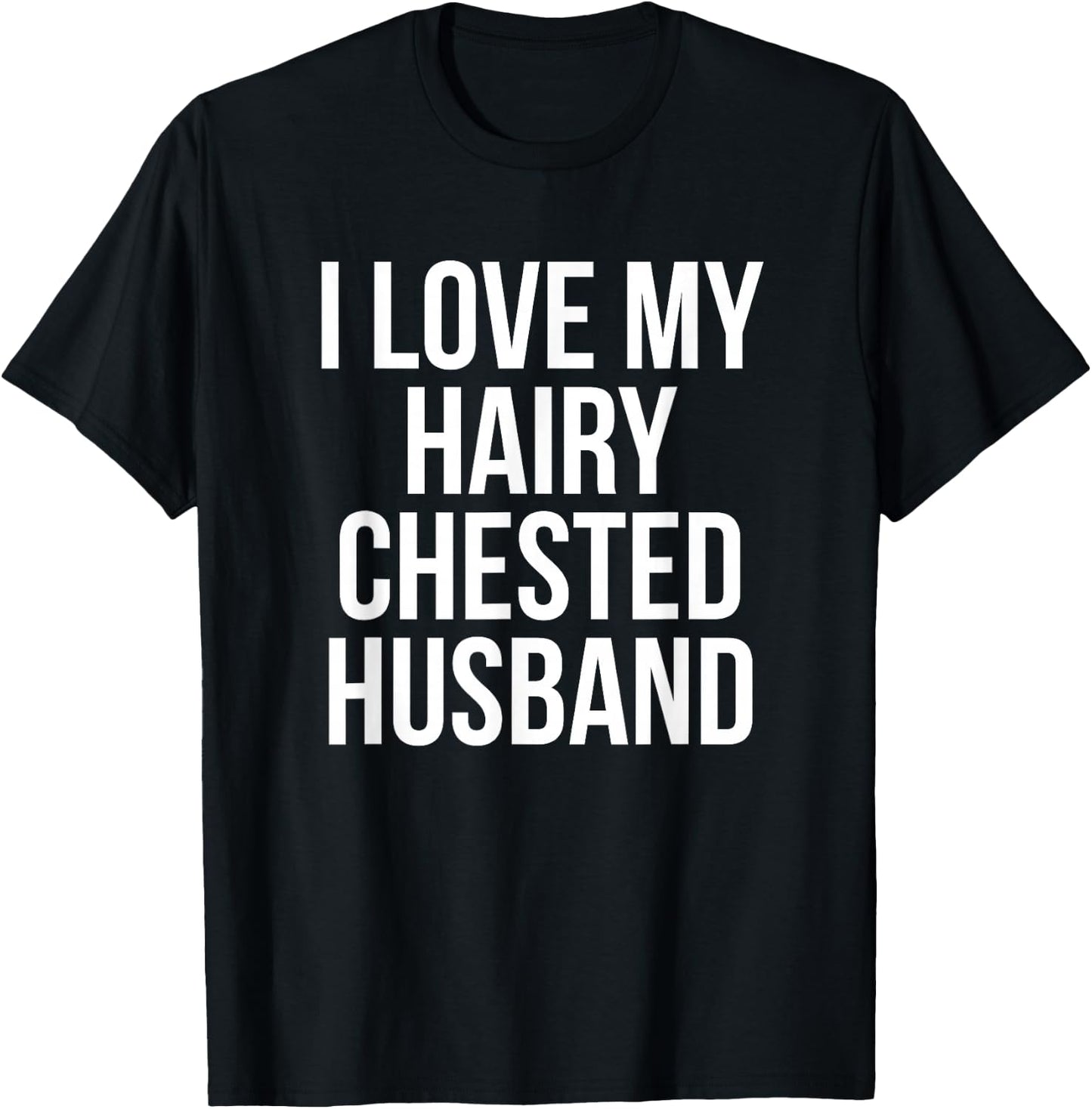 I Love My Hairy Chested Husband Hairy Chests Funny T-Shirt - T-Shirt | Black