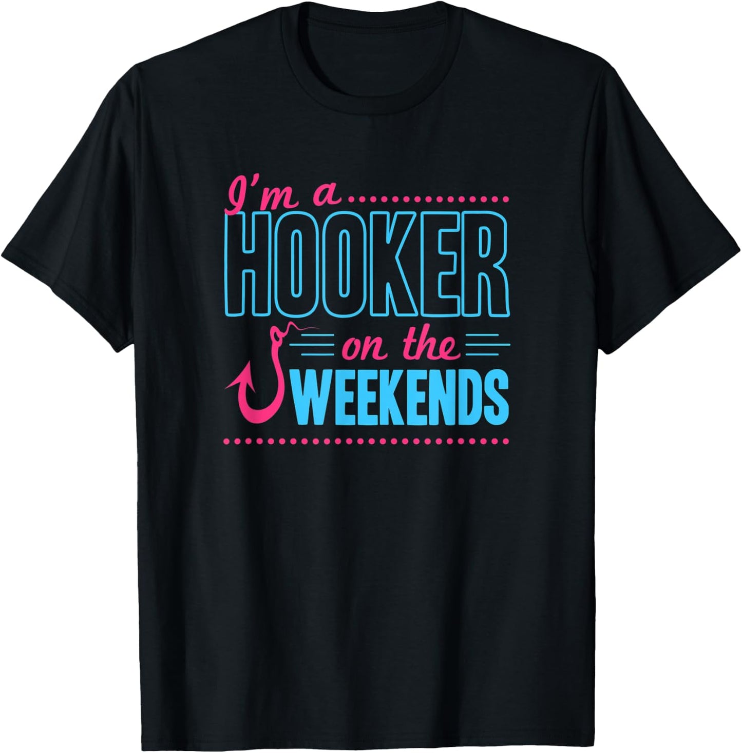 I'm A Hooker On The Weekends Funny Bass Fishing Dad Joke Pun T-Shirt - T-Shirt | Black