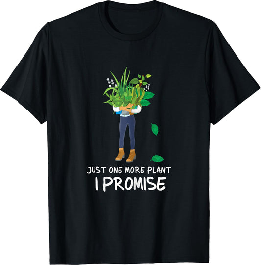 Plantaholic Gardening Gardener Just One More Plant I Promise T-Shirt - T-Shirt | Black
