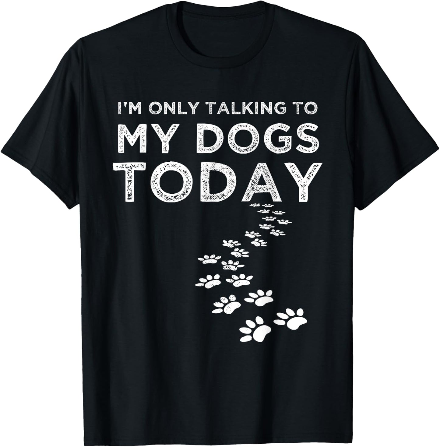 I'm Only Talking To My Dogs Today Funny Dog Lover Gifts Women T-Shirt - T-Shirt | Black