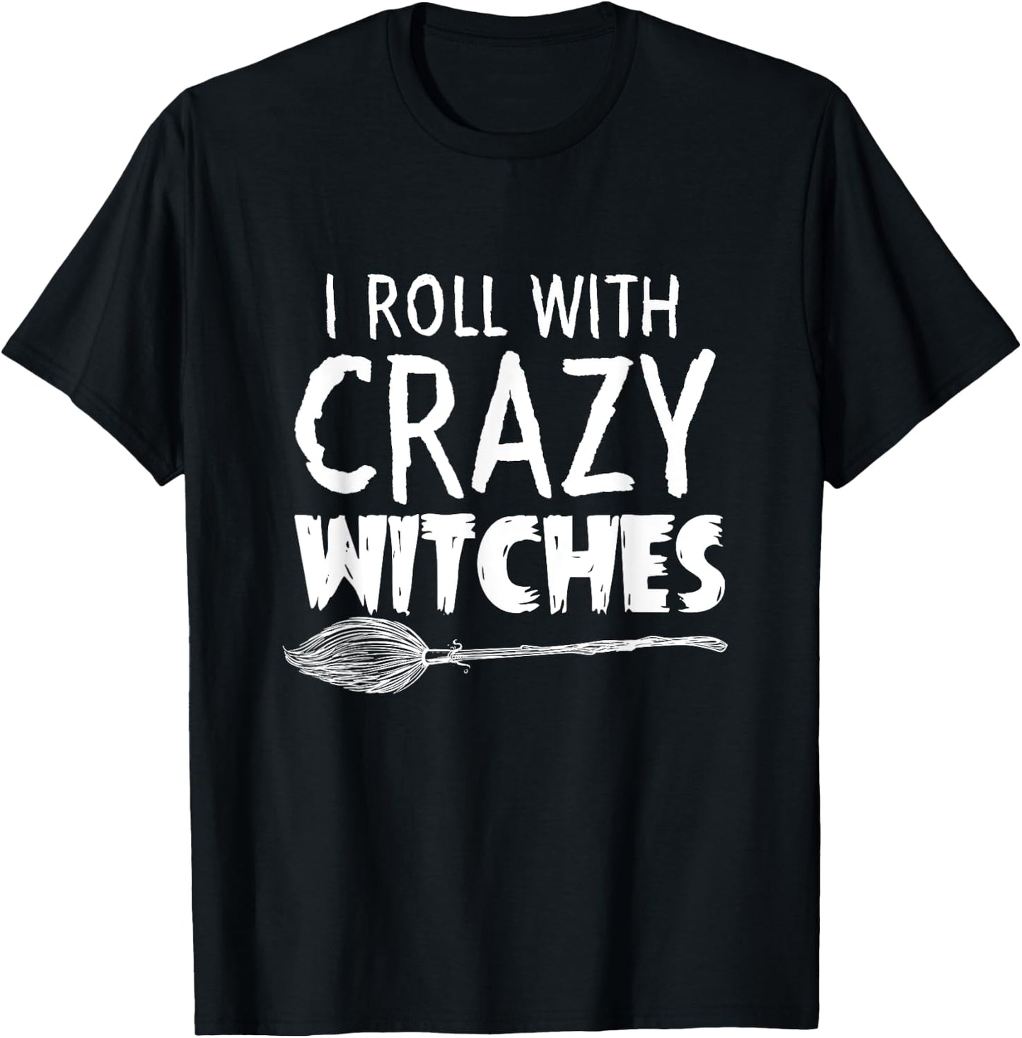 I Roll With Crazy Witches Halloween T-Shirt - T-Shirt | Black