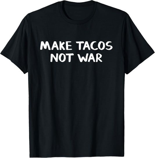 Make Tacos Not War T-Shirt - T-Shirt | Black