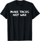 Make Tacos Not War T-Shirt - T-Shirt | Black