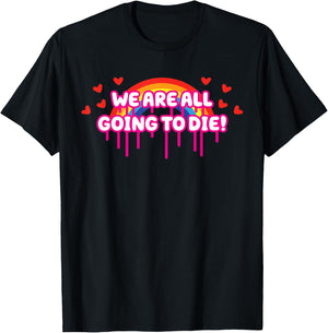 We Are All Going To Die Kawaii Creepy Cute Rainbow & Hearts T-Shirt - T-Shirt | Black