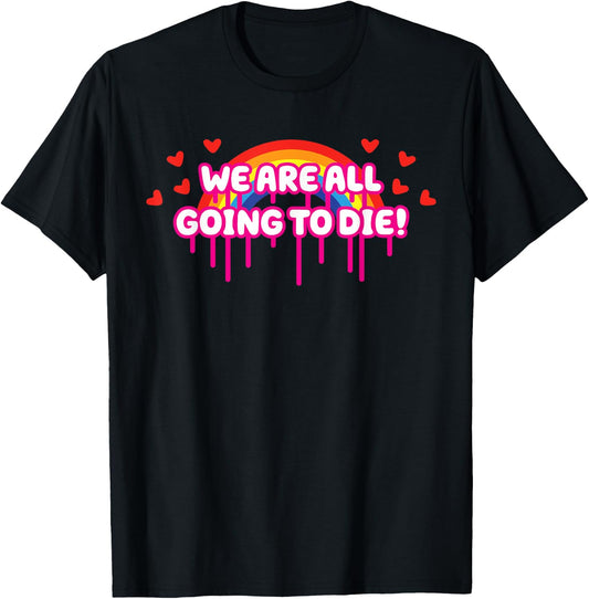 We Are All Going To Die Kawaii Creepy Cute Rainbow & Hearts T-Shirt - T-Shirt | Black