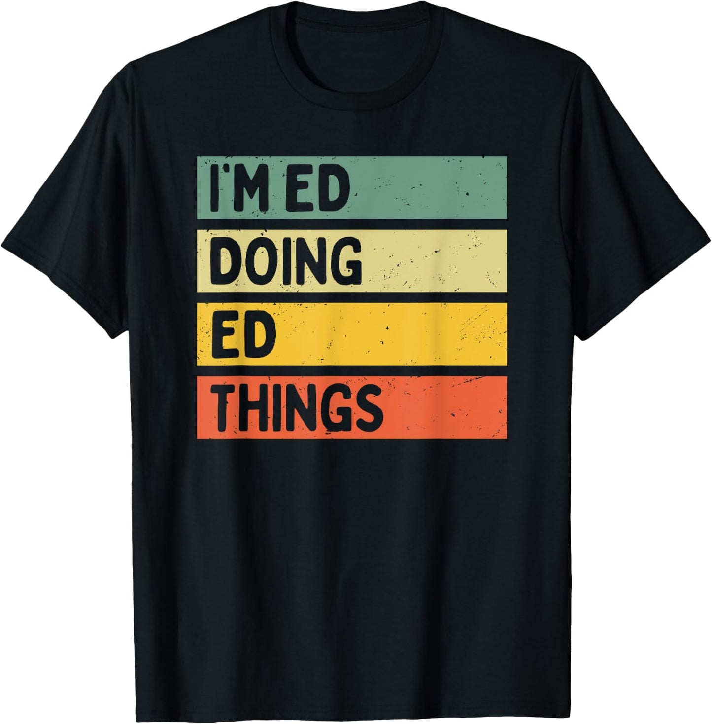 I'm Ed Doing Ed Things Funny Personalized Quote T-Shirt - T-Shirt | Black