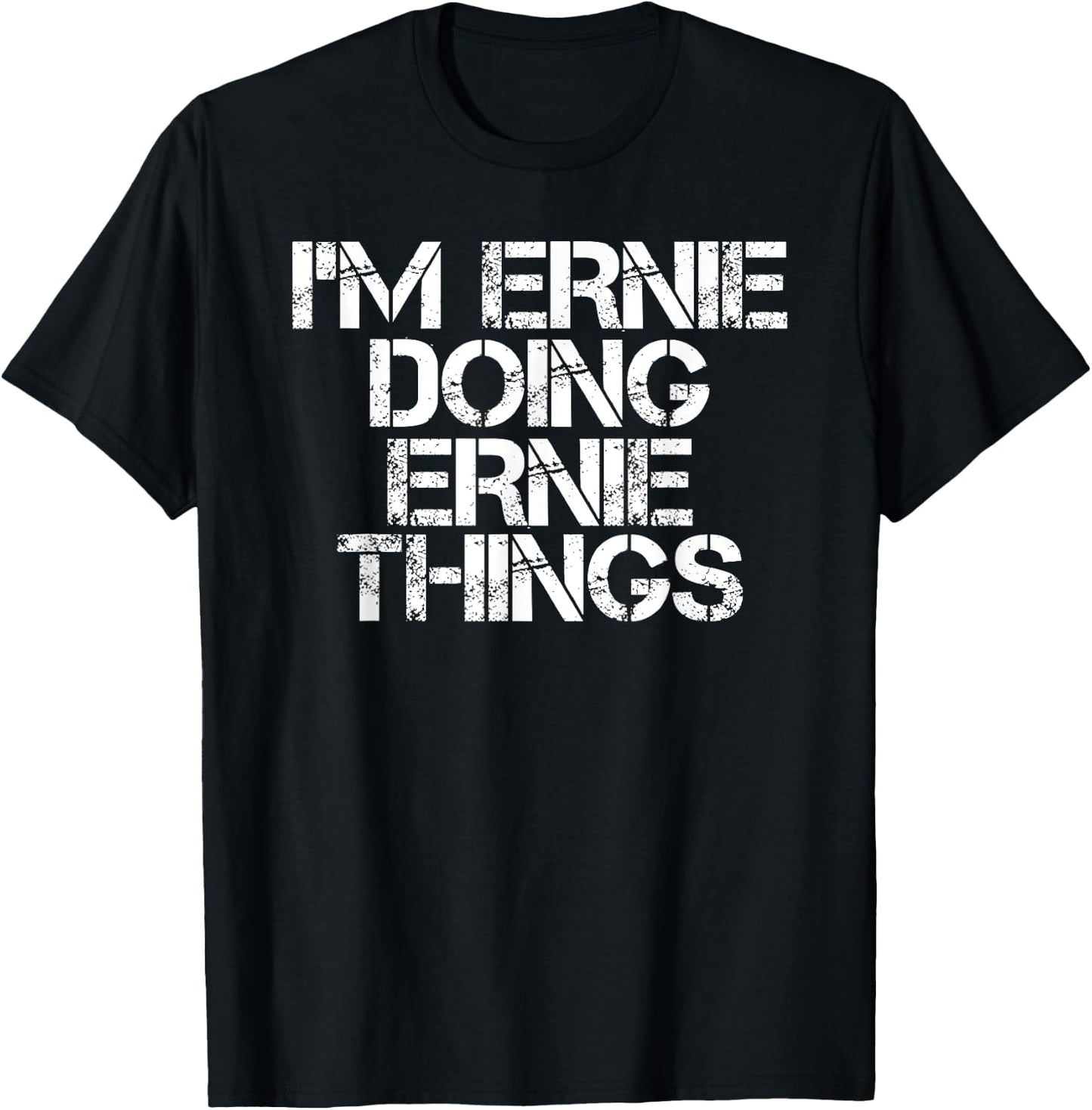 I'M ERNIE DOING ERNIE THINGS Funny Birthday Name Gift T-Shirt - T-Shirt | Black