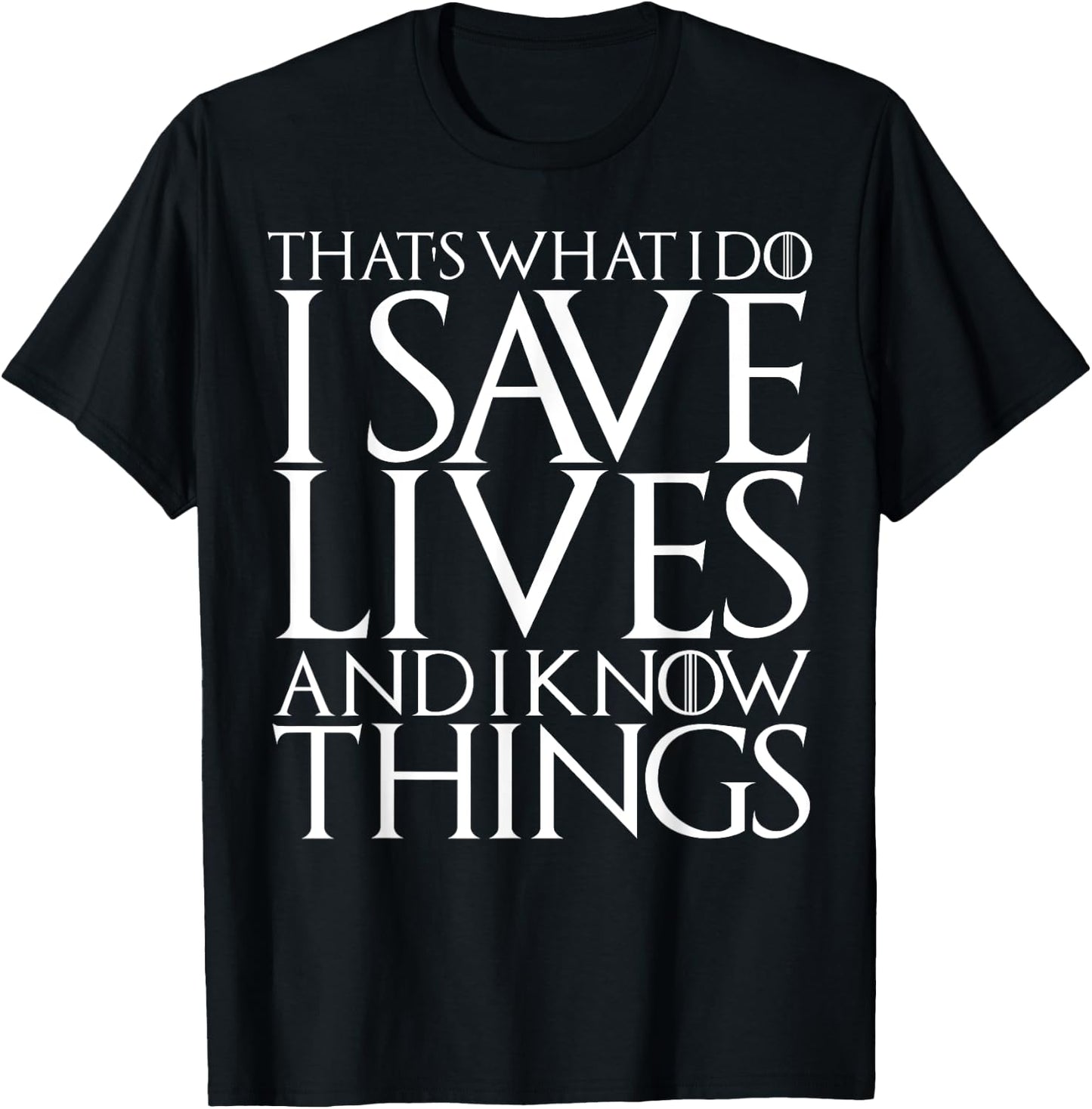 That's What I Do I Save Lives And I Know Things Doctors Gift T-Shirt - T-Shirt | Black
