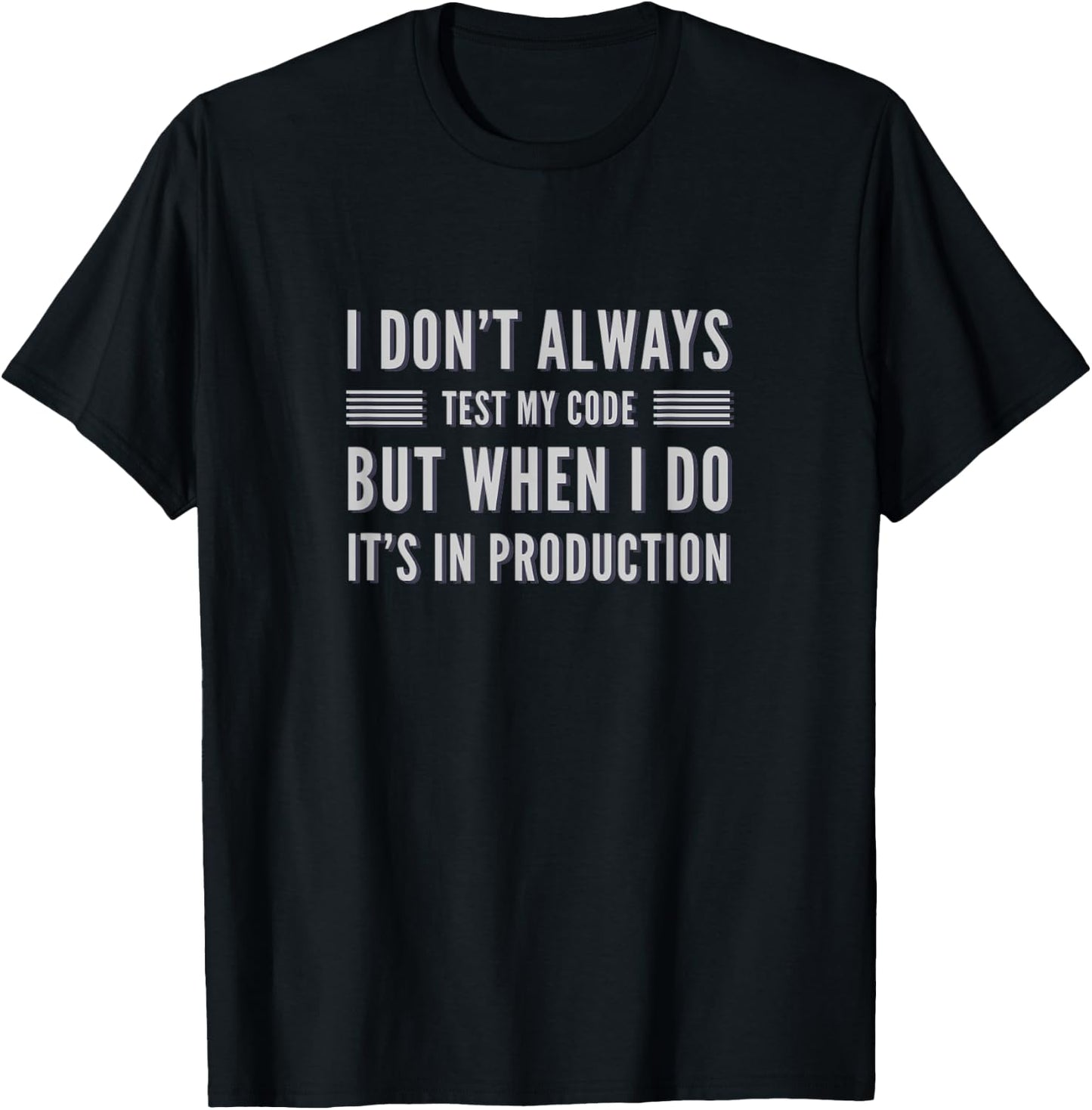 I Don't Always Test My Code But When I Do It's In Production T-Shirt - T-Shirt | Black