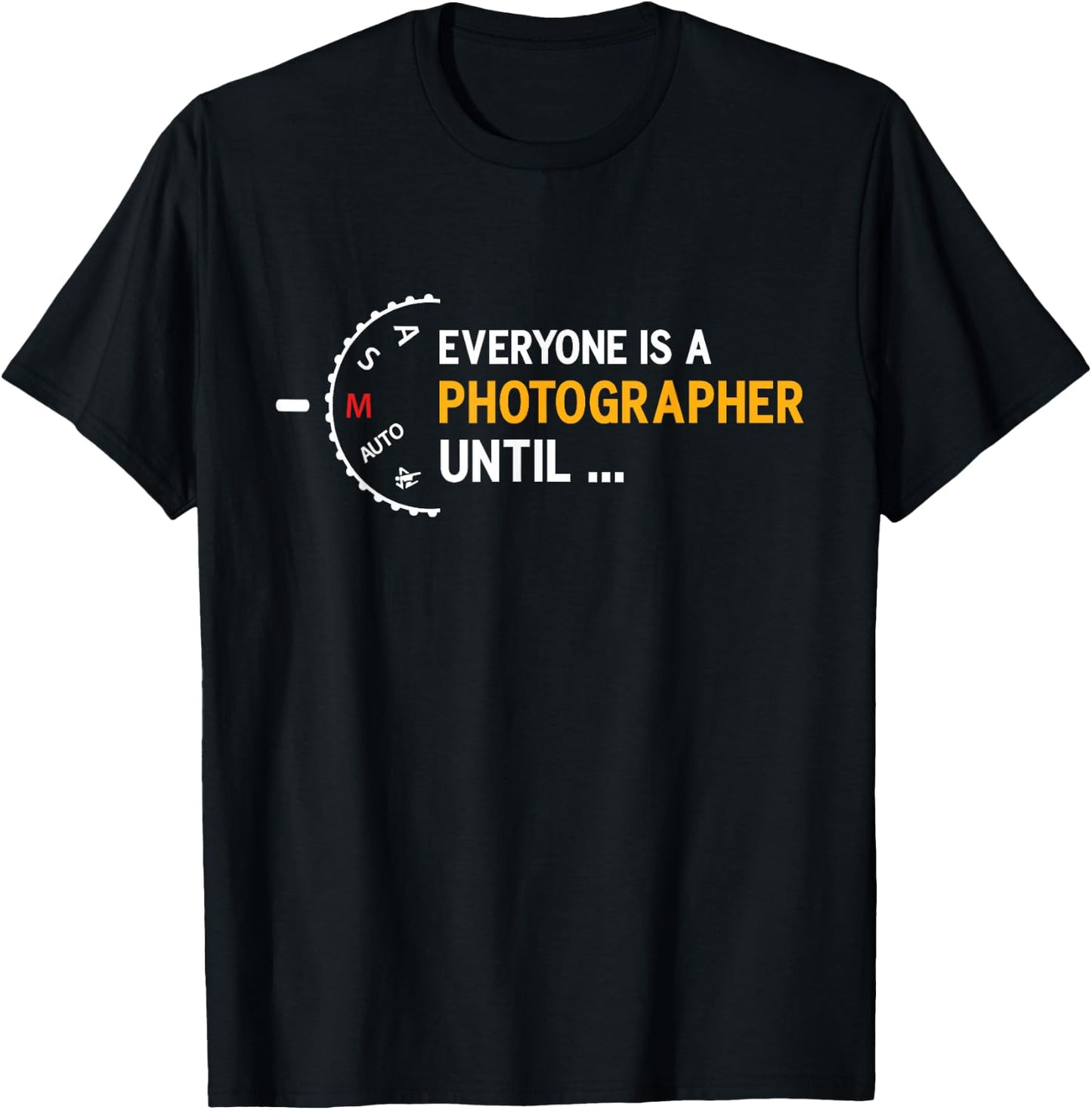 Everyone is a Photographer Until Manual Mode of T-Shirt - T-Shirt | Black