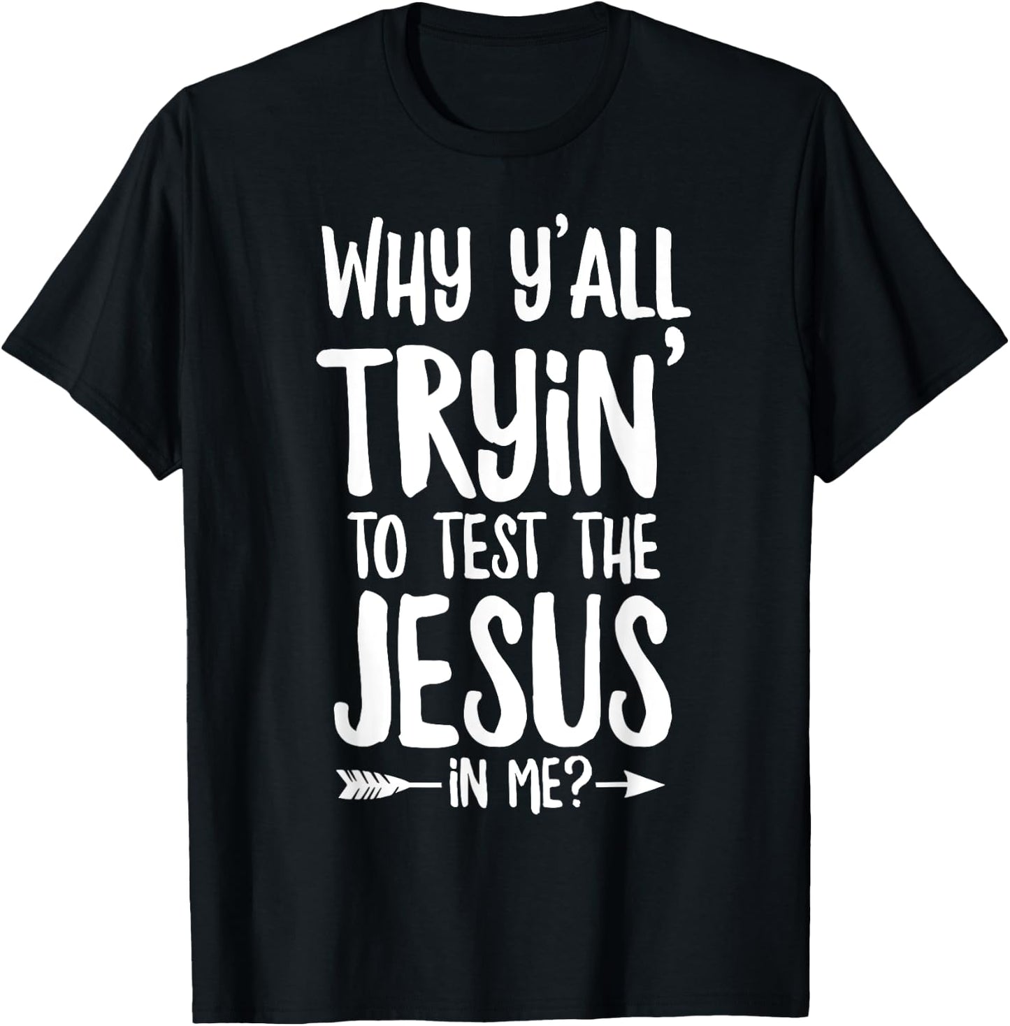 Why Y'all Trying To Test The Jesus In Me? T-Shirt - T-Shirt | Black