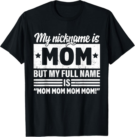 My Nickname Is Mom But My Full name Is Mom Mother's day T-Shirt - T-Shirt | Black