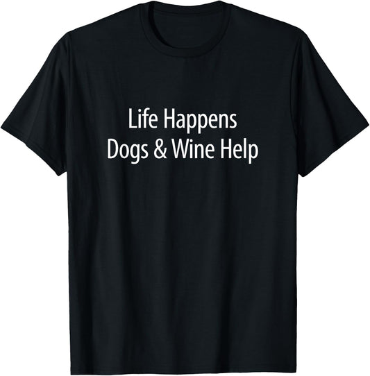 Life Happens - Dogs & Wine Help T-Shirt - T-Shirt | Black
