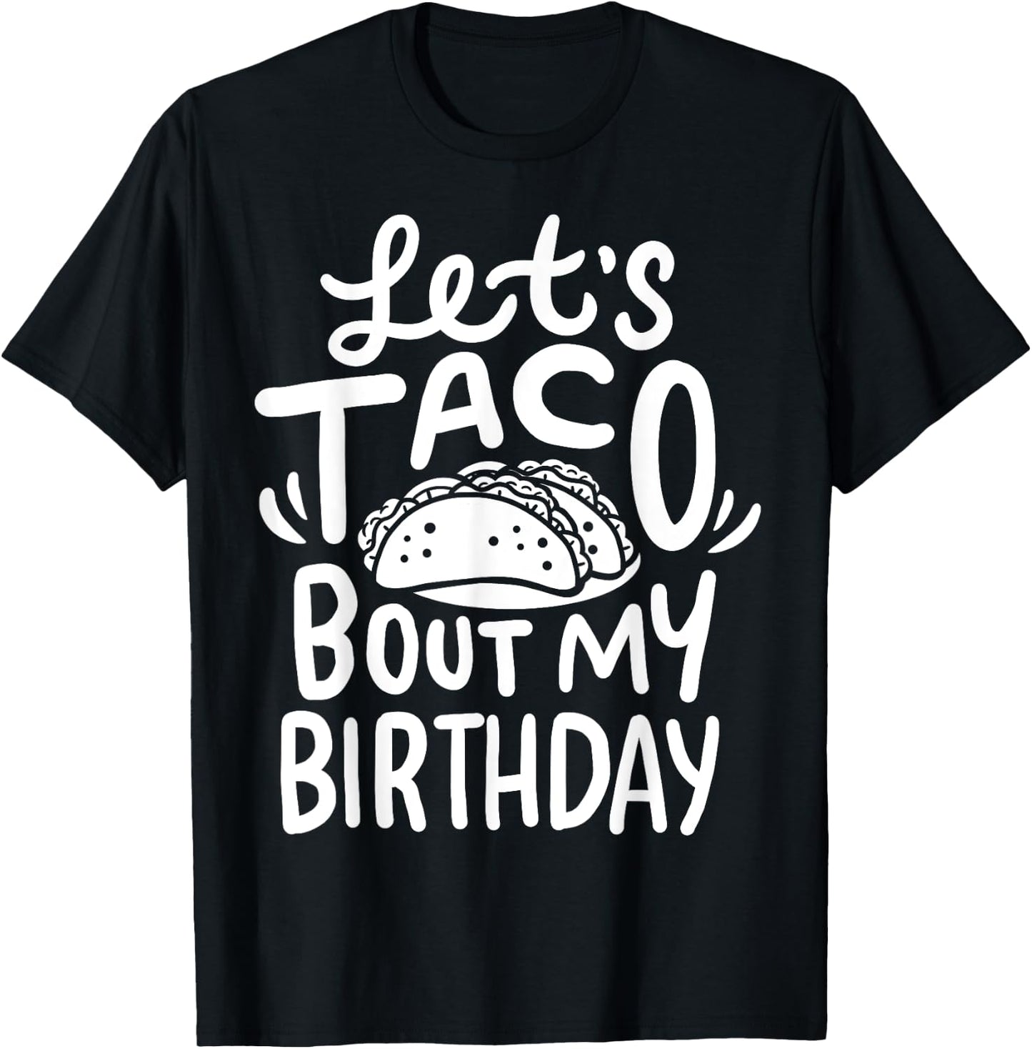 Let's Taco Bout My Birthday T-Shirt - T-Shirt | Black