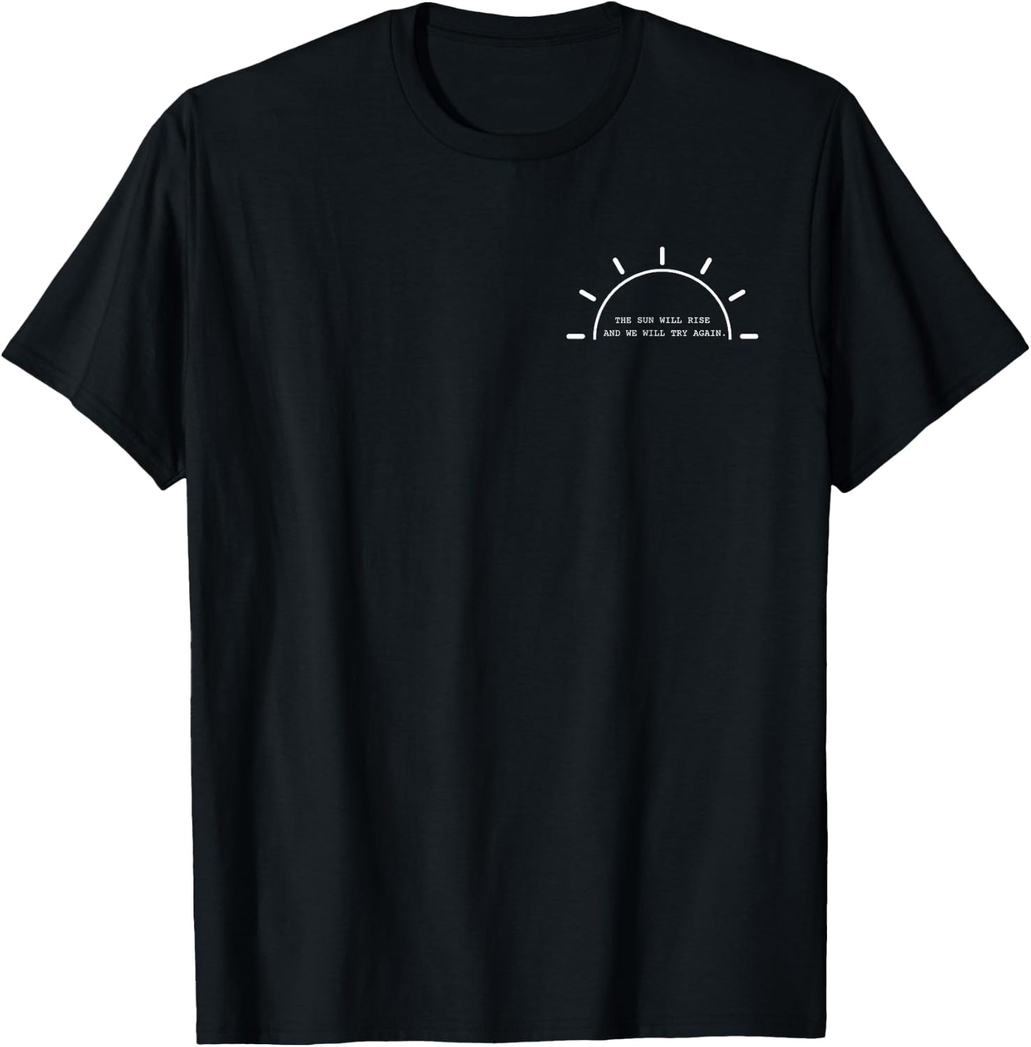 The Sun Will Rise And We Will Try Again Mental Health T-Shirt - T-Shirt | Black