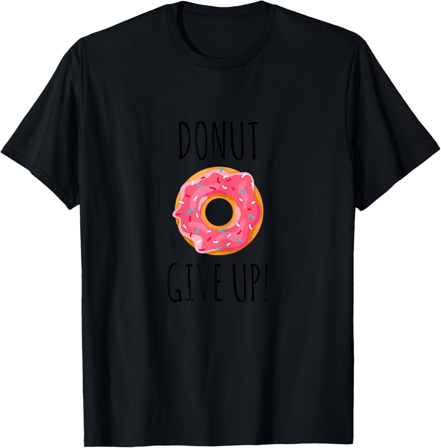 Funny Fitness Gift Donut Give Up Gym Workout T-Shirt - T-Shirt | Black