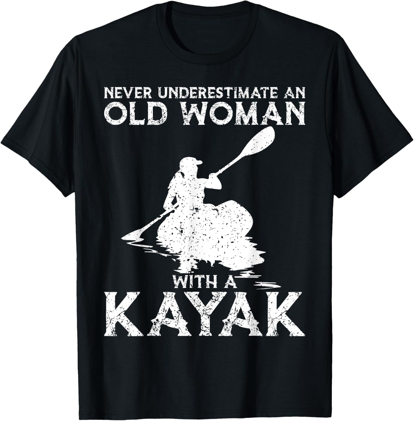 Kayaking Never Underestimate An Old Woman with A Kayak T-Shirt - T-Shirt | Black