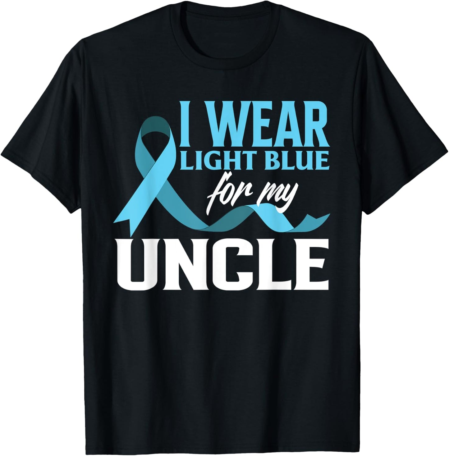 I Wear Light Blue For My Uncle Prostate Cancer Awareness T-Shirt - T-Shirt | Black