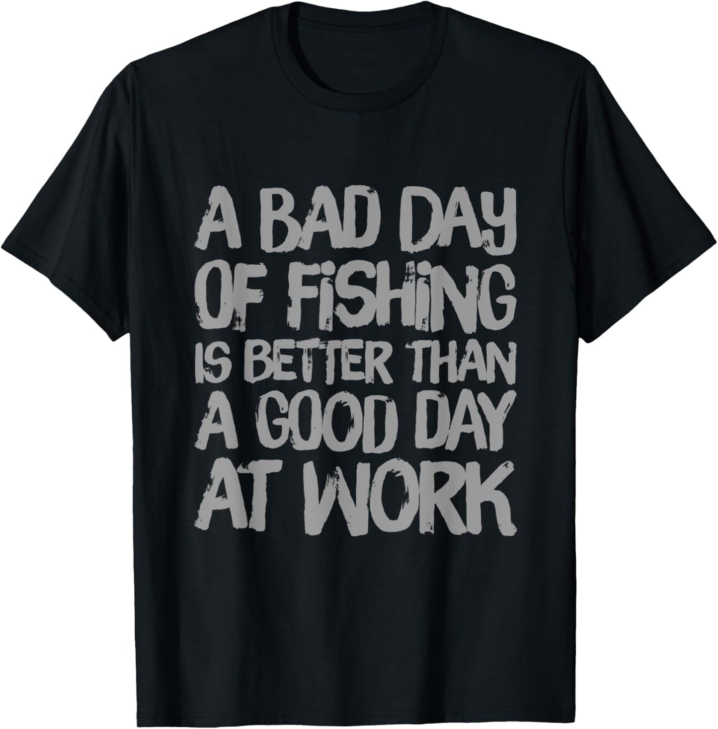 A Bad Day Of Fishing Is Better Than A Good Day At Work Quote T-Shirt - T-Shirt | Black