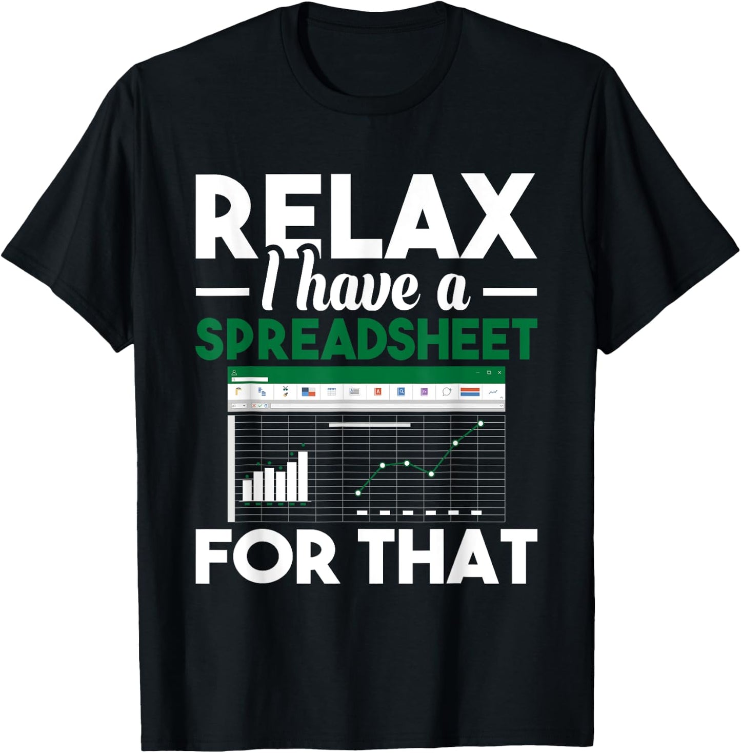 Relax I have a Spreadsheet For That - Accounting Accountant T-Shirt - T-Shirt | Black