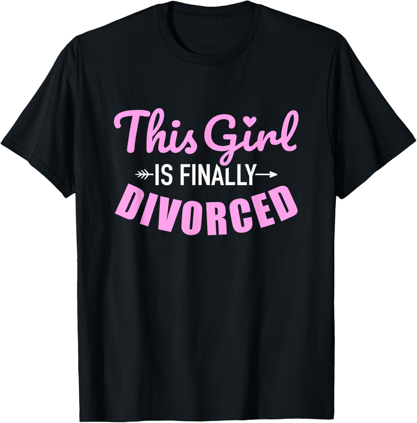 This girl is finally divorced T-Shirt - T-Shirt | Black