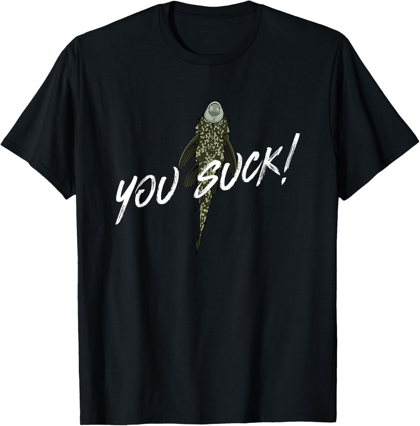 You Suck - Plecostomus Catfish Fish Keeper Pleco Sucker Fish T-Shirt - T-Shirt | Black