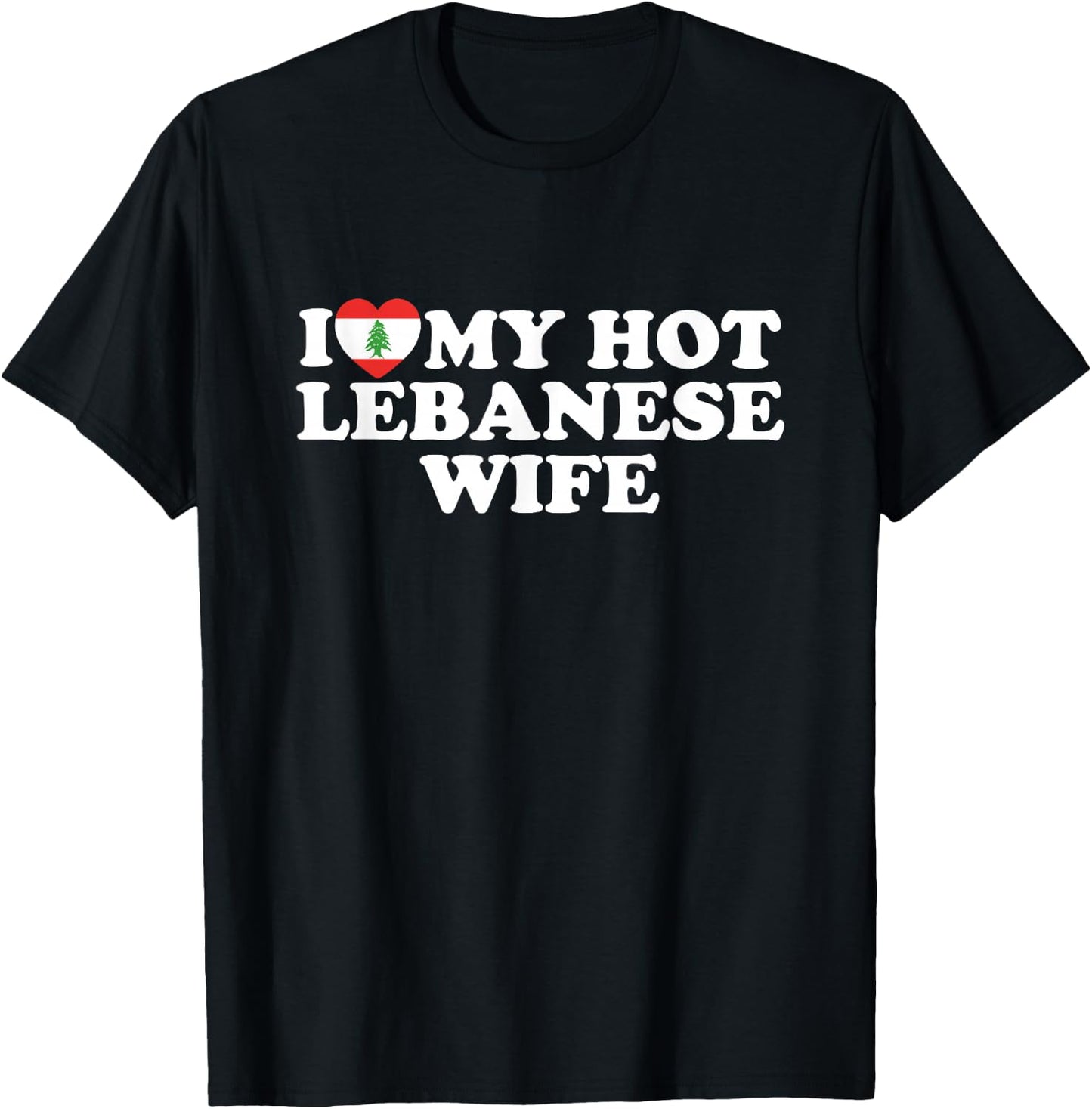 I Love My Hot Lebanese Wife T-Shirt - T-Shirt | Black