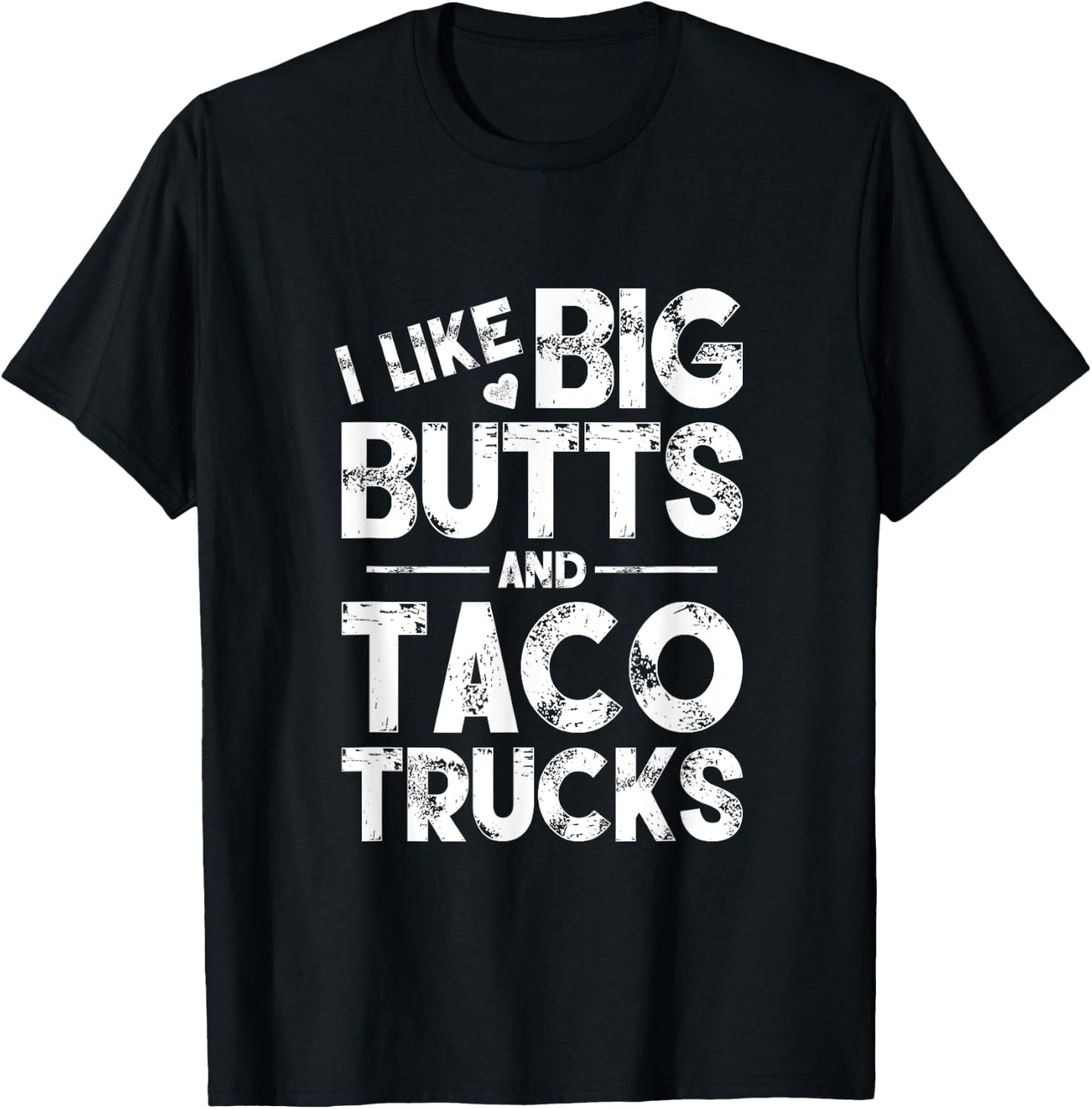 I Like Big Butts And Taco Trucks T-Shirt - T-Shirt | Black