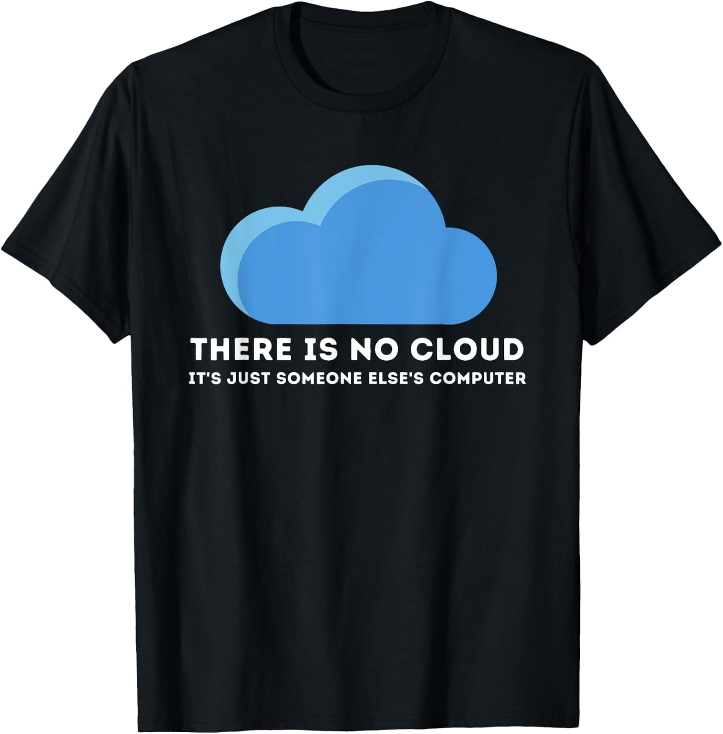 There Is No Cloud - Computer Science Programmer & Coding T-Shirt - T-Shirt | Black