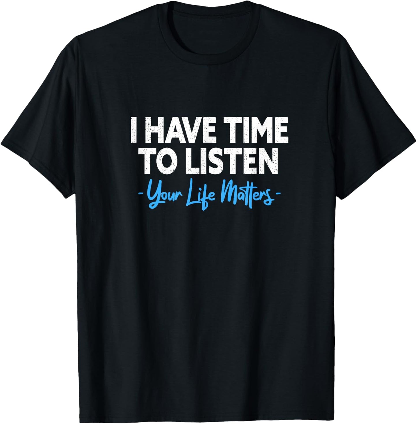 I Have Time To Listen Mental Health Suicide Prevention T-Shirt - T-Shirt | Black