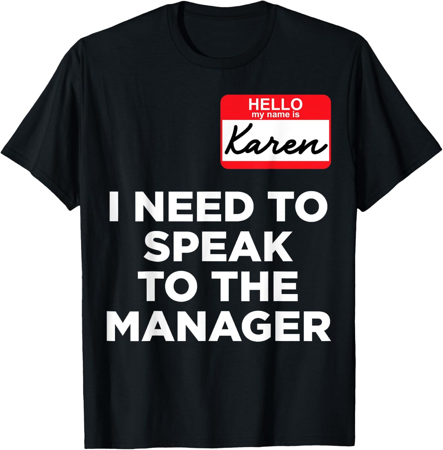 Hello My Name Is Karen And I Need To Speak To The Manger T-Shirt - T-Shirt | Black