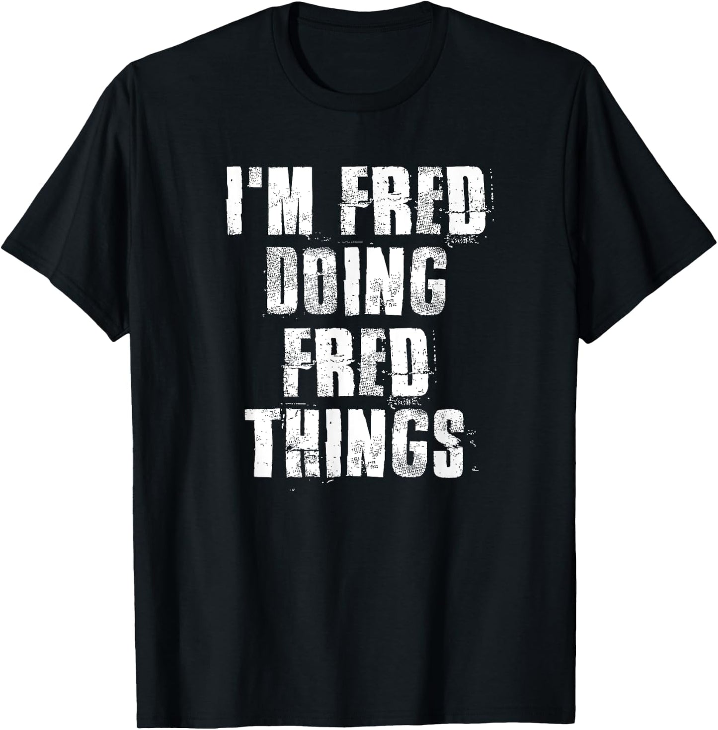 i'm Fred Doing Fred Things Funny Fred Sayings Proud Fred T-Shirt - T-Shirt | Black