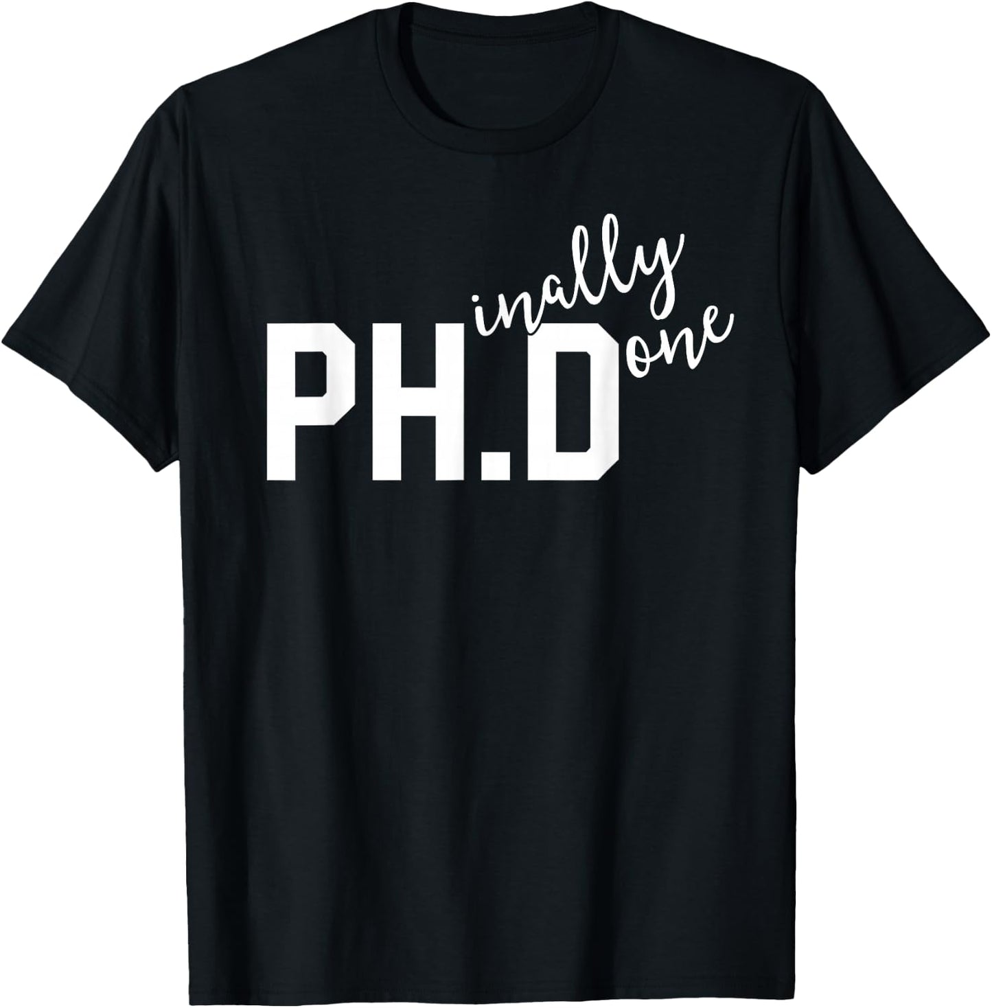 Funny PhD Shirt Phinally Finally Done Graduation Gift Her T-Shirt - T-Shirt | Black