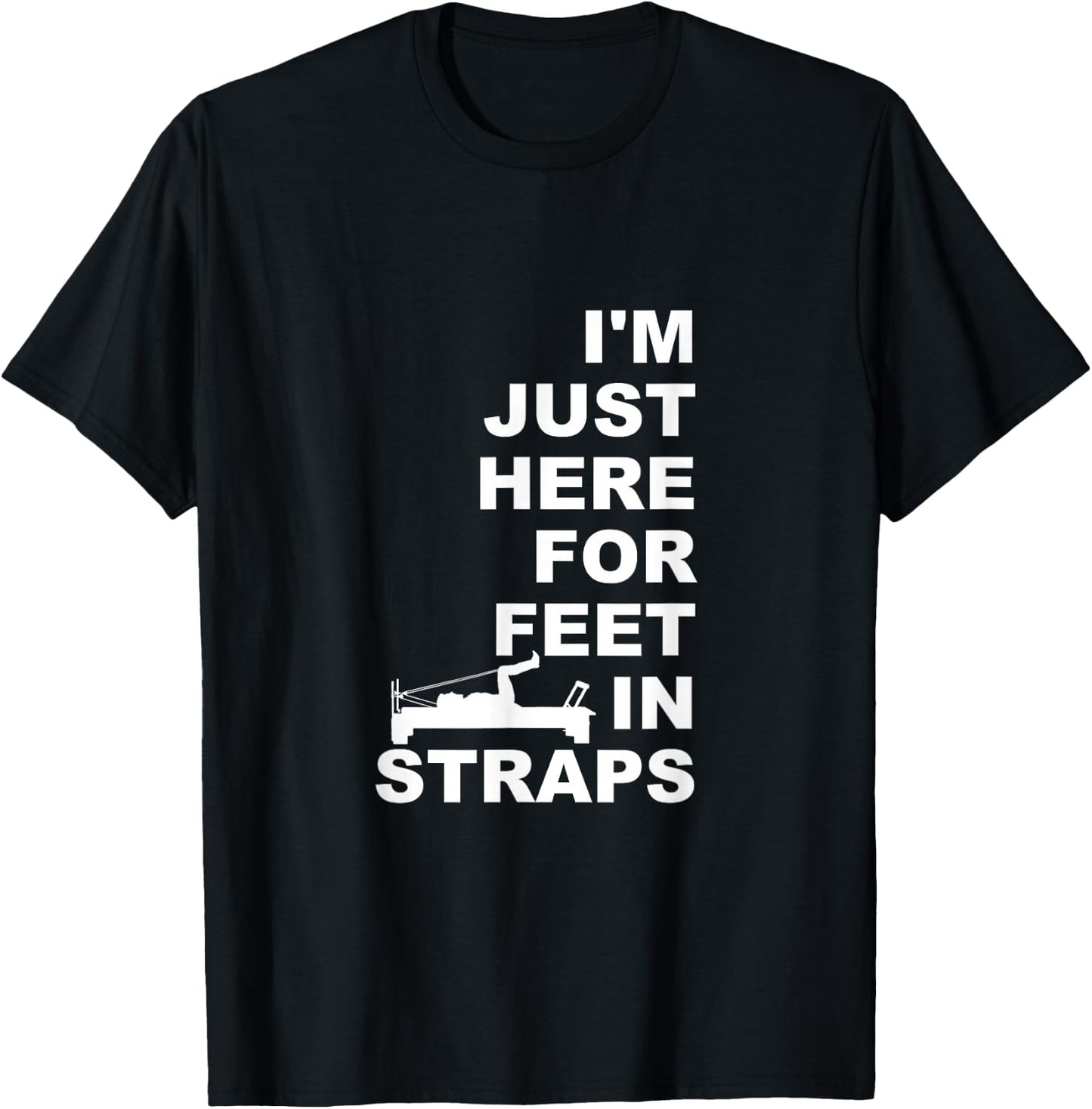 I'm Just Here For Feet In Straps Pilates Lover Pilates T-Shirt - T-Shirt | Black