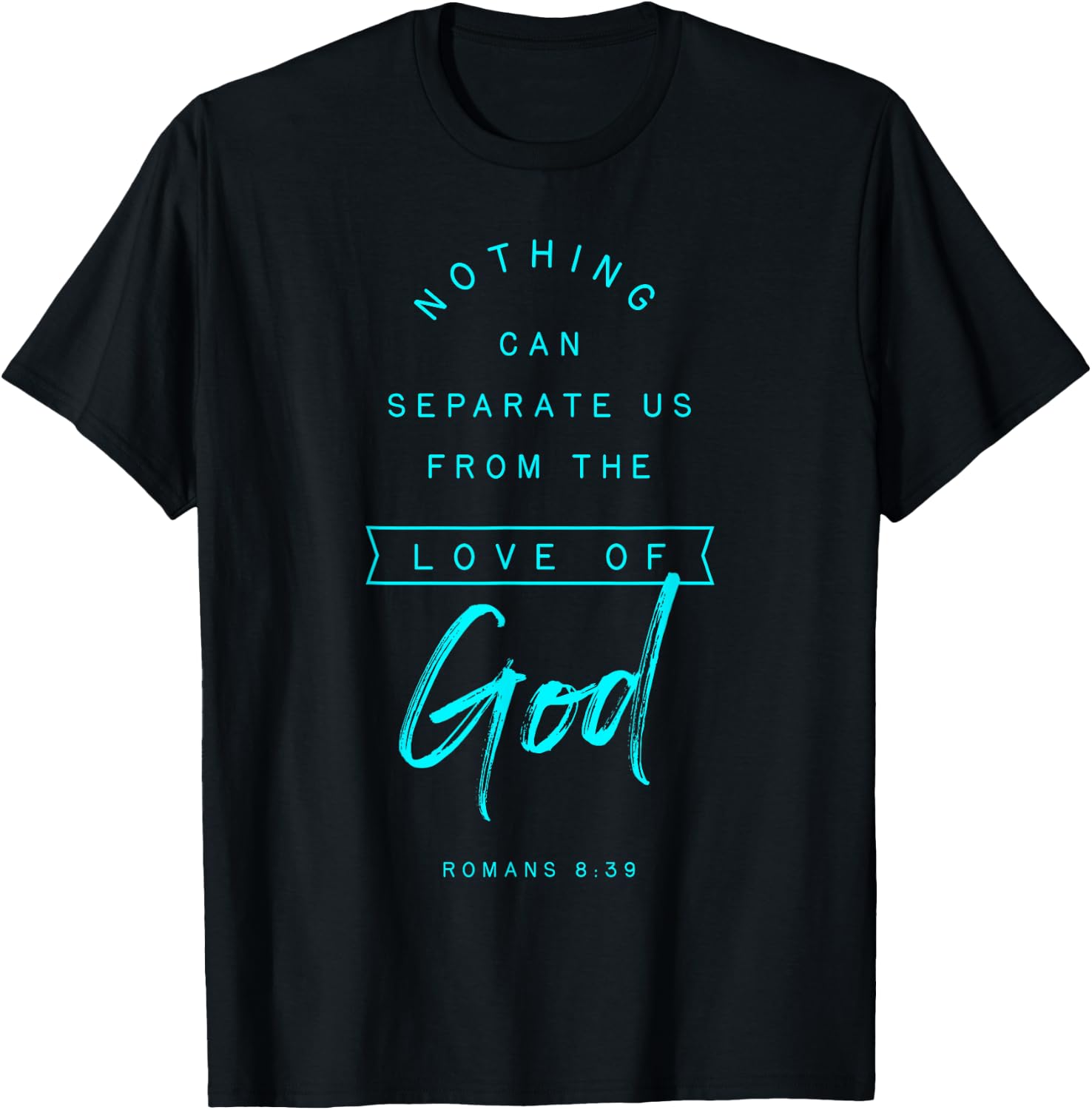 Romans 8 39 From the Love of God Bible Verse Quote Religious T-Shirt - T-Shirt | Black
