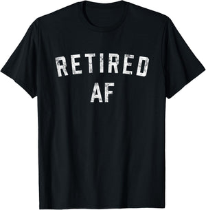 Retired AF Funny Retirement 2023 T-Shirt - T-Shirt | Black